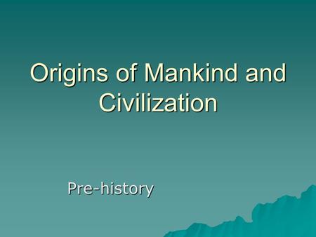 Origins of Mankind and Civilization