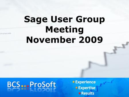 Sage User Group Meeting November 2009 Agenda Greeting and Introductions Lunch Year End Processing bMobile Demonstration Q&A Adjournment.