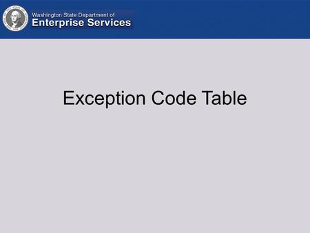 Exception Code Table. The Exception Code Table was created to: –Replace the Pseudo number of V0D0 and V0D1. –Allow payments for one-time non- reportable.