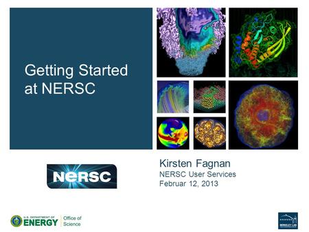 Kirsten Fagnan NERSC User Services Februar 12, 2013 Getting Started at NERSC.