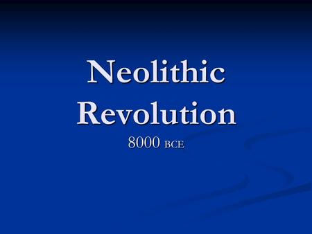 Neolithic Revolution 8000 BCE. Why is the Neolithic Revolution considered the first historical turning point ? Understanding chronology and causation.