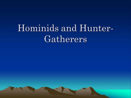 Hominids and Hunter-Gatherers