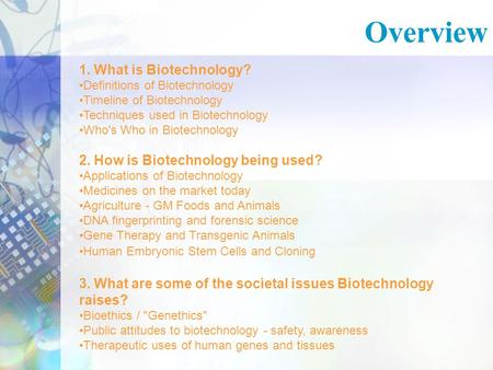 Overview 1. What is Biotechnology? 2. How is Biotechnology being used?