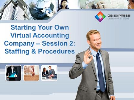 Why a Virtual / Cloud Based Accounting Business Business Benefits: Work Anytime/Anywhere (Vacation, Travel) Not Limited by Geographic Location Large Potential.