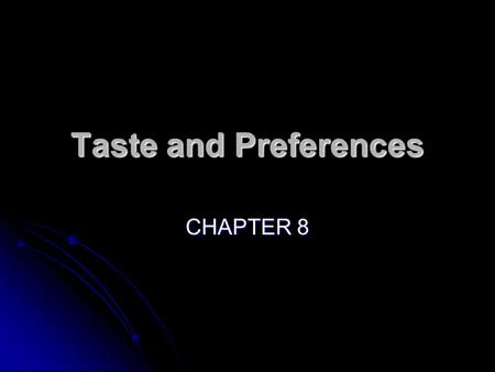 Taste and Preferences CHAPTER 8.