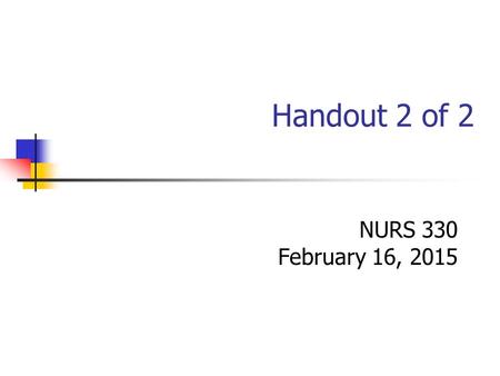 Handout 2 of 2 NURS 330 February 16, 2015.