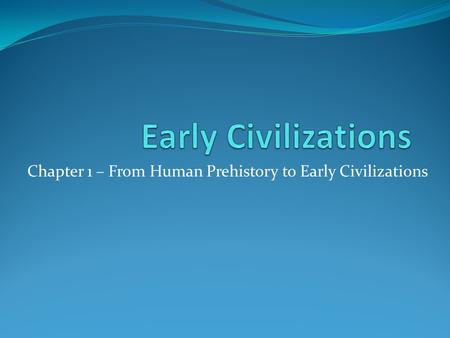 Chapter 1 – From Human Prehistory to Early Civilizations