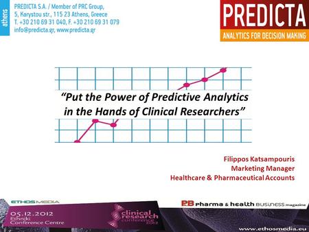 “Put the Power of Predictive Analytics in the Hands of Clinical Researchers” Filippos Katsampouris Marketing Manager Healthcare & Pharmaceutical Accounts.