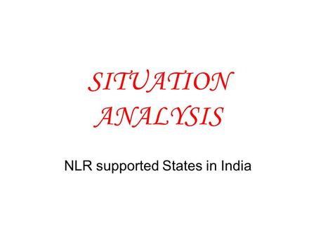 SITUATION ANALYSIS NLR supported States in India.