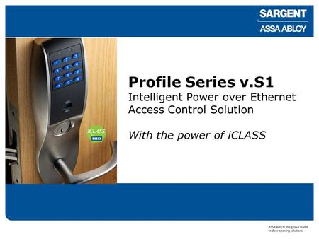 Profile Series v.S1 Intelligent Power over Ethernet Access Control Solution With the power of iCLASS.