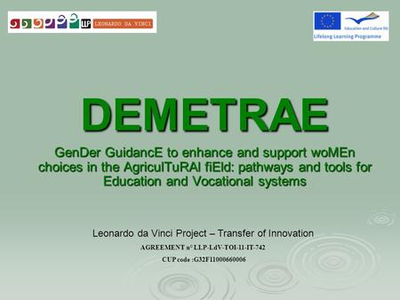 DEMETRAE GenDer GuidancE to enhance and support woMEn choices in the AgriculTuRAl fiEld: pathways and tools for Education and Vocational systems Leonardo.