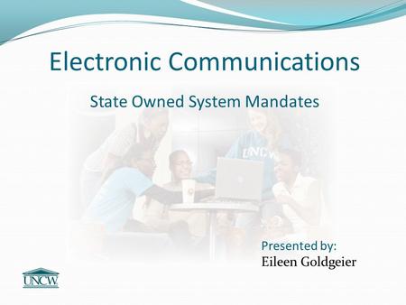Electronic Communications State Owned System Mandates Presented by: Eileen Goldgeier.