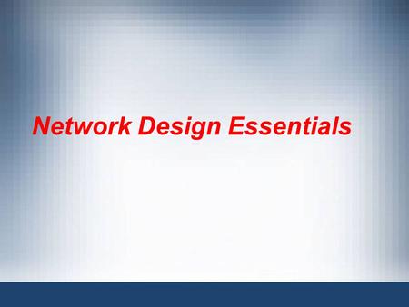 Network Design Essentials. Guide to Networking Essentials, Fifth Edition2 Contents 1. Examining the Basics of a Network Layout 2. Understanding Standard.