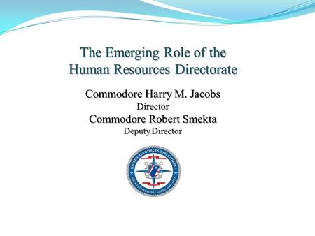 Commodore Harry M. Jacobs Director Commodore Robert Smekta Deputy Director.