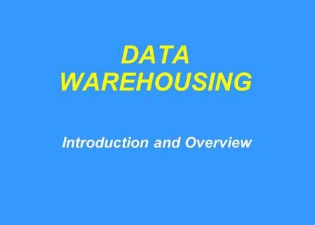 DATA WAREHOUSING Introduction and Overview. What is a Data Warehouse? A complete repository of corporate data extracted from transaction systems that.