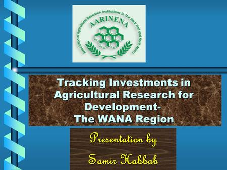 Presentation by Samir Habbab Tracking Investments in Agricultural Research for Development- The WANA Region.