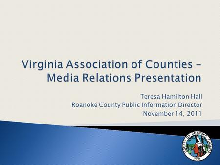 Teresa Hamilton Hall Roanoke County Public Information Director November 14, 2011.