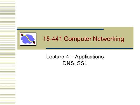 15-441 Computer Networking Lecture 4 – Applications DNS, SSL.