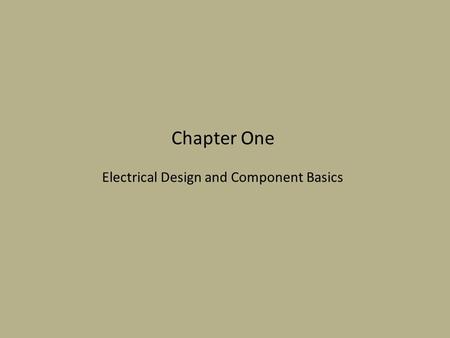 Chapter One Electrical Design and Component Basics.