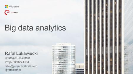 Big data analytics Rafal Lukawiecki Strategic Consultant Project Botticelli