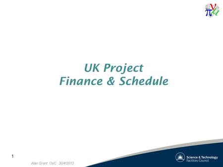 Alan Grant OsC 30/4/2013 1 UK Project Finance & Schedule.