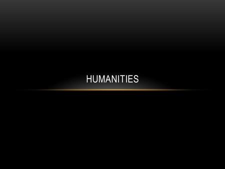 HUMANITIES. ROMANTIC Was a movement of intellectual sorts – art, music, literary founded in Europe – 18 th century Understanding the meaning of the knowledge.