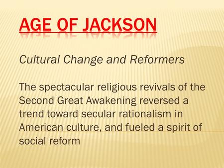 Age of Jackson Cultural Change and Reformers
