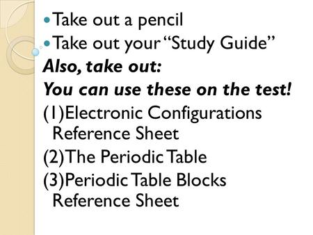Take out a pencil Take out your “Study Guide” Also, take out: