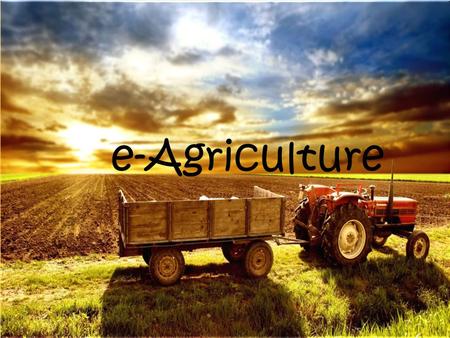E-Agriculture. e-Agriculture is an emerging field focusing on the enhancement of agricultural and rural development through improved information and communication.