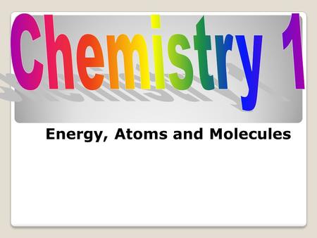 Energy, Atoms and Molecules. Energy The capacity to do work or produce heat Measured in calories or Joules Law of Conservation of Energy: E is neither.