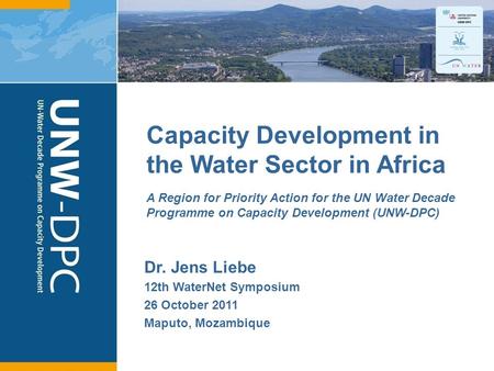 1 Capacity Development in the Water Sector in Africa A Region for Priority Action for the UN Water Decade Programme on Capacity Development (UNW-DPC) Dr.