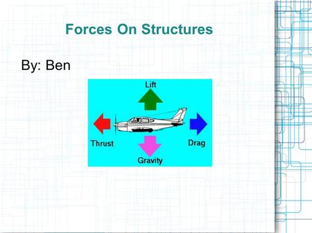Forces On Structures By: Ben. What Is A Force? A force is a push or a pull or something that moves an object.