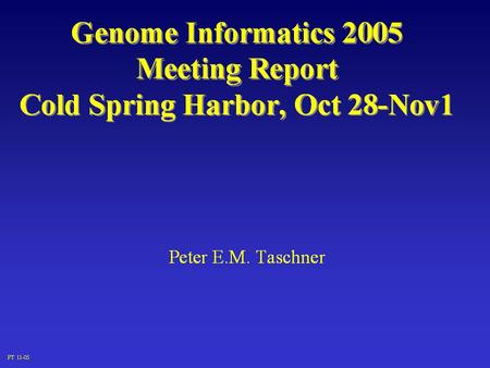 Genome Informatics 2005 ~ 220 participants 1 keynote speaker: David Haussler 47 talks 121 posters.