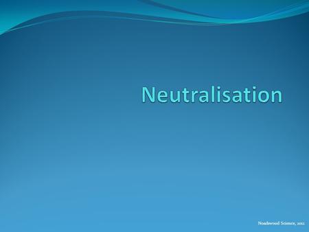 Neutralisation Noadswood Science, 2012.