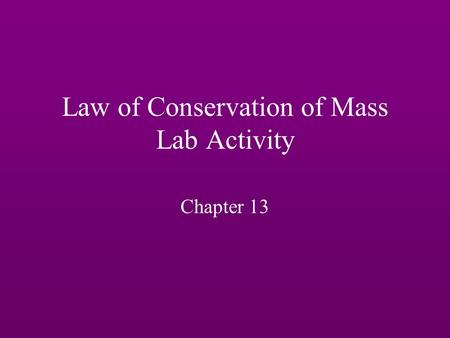Law of Conservation of Mass Lab Activity Chapter 13.