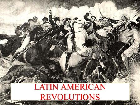LATIN AMERICAN REVOLUTIONS. Power & wealth Good land & homes Work the hardest for the littlest reward Resent (angry/dislike) their place in society Greatest.