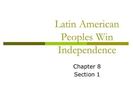 Latin American Peoples Win Independence