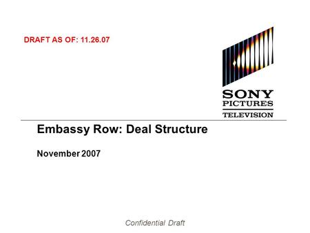 Confidential Draft Embassy Row: Deal Structure November 2007 DRAFT AS OF: 11.26.07.