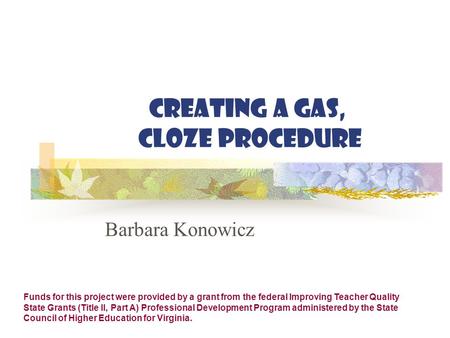 Creating a Gas, Cloze Procedure Barbara Konowicz Funds for this project were provided by a grant from the federal Improving Teacher Quality State Grants.