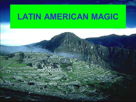 LATIN AMERICAN MAGIC. A project created for Junior high or high school students taking Spanish for Native Speakers or Advanced Spanish or World Cultures.