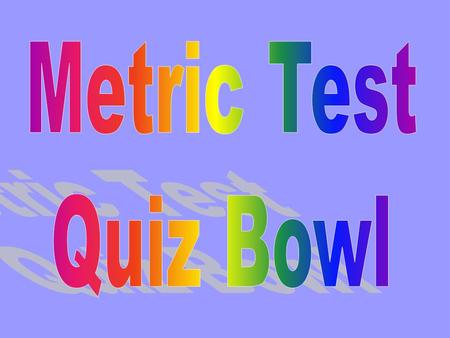 The questions presented in this PowerPoint are not identical to the questions on the Metrics test. However, they are the same type of questions and.