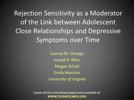 Rejection Sensitivity as a Moderator of the Link between Adolescent Close Relationships and Depressive Symptoms over Time Joanna M. Chango Joseph P. Allen.