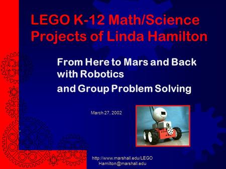 March 27, 2002  LEGO LEGO K-12 Math/Science Projects of Linda Hamilton From Here to Mars and Back with.