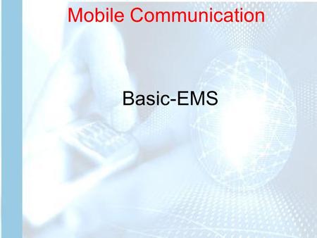 Mobile Communication Basic-EMS. Mobile Communication Text Formatting Basic EMS allows text formatting instructions to be conveyed as a part of a message.