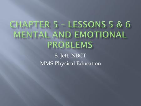 S. Jett, NBCT MMS Physical Education.  M&E Disorder 1. Anxiety Disorder 2. Depression 3. Bipolar Disorder 4. Conduct Disorder 5. Eating Disorders 6.
