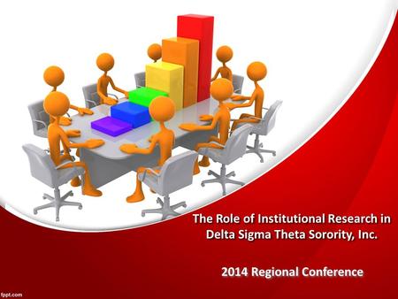 The Role of Institutional Research in Delta Sigma Theta Sorority, Inc. 2014 Regional Conference.