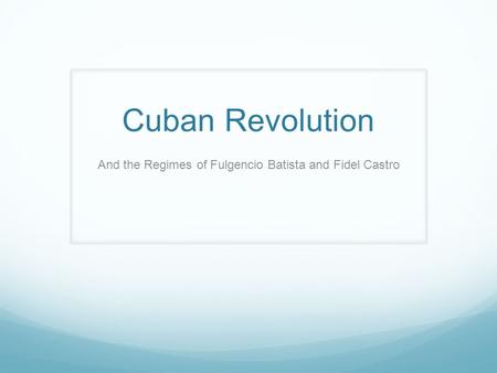 And the Regimes of Fulgencio Batista and Fidel Castro