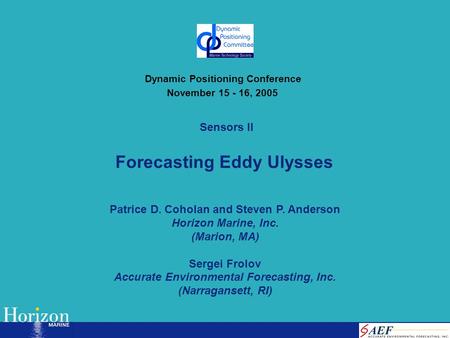 Forecasting Eddy Ulysses Patrice D. Coholan and Steven P. Anderson Horizon Marine, Inc. (Marion, MA) Sergei Frolov Accurate Environmental Forecasting,