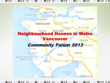Neighbourhood Houses in Metro Vancouver Community Forum 2013.
