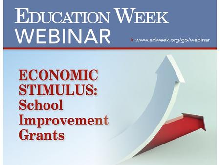 Alyson Klein Staff Writer, Education Week The Economic Stimulus: School Improvement Grants Expert Presenters : Jen Shea, program manager, Mass Insight.